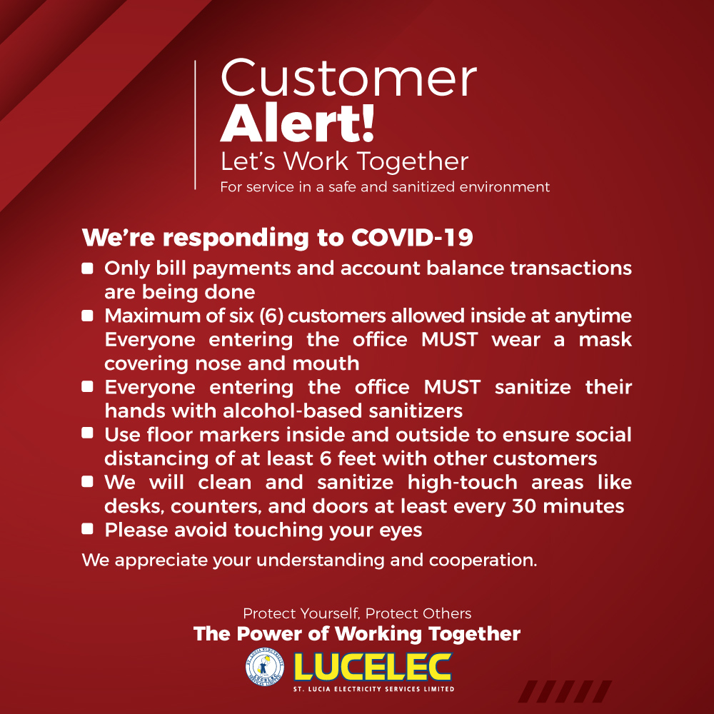 The following guidelines will apply to conduct business at the LUCELEC Rodney Bay Office. These measures are necessary to ensure the safety of our valued customers and employees and in keeping with the guidelines set by the authorities.